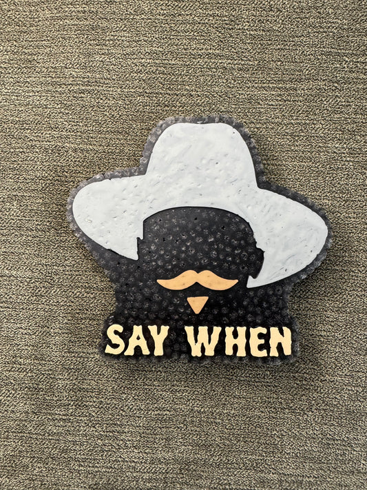 “Say When” Freshie-Maverick